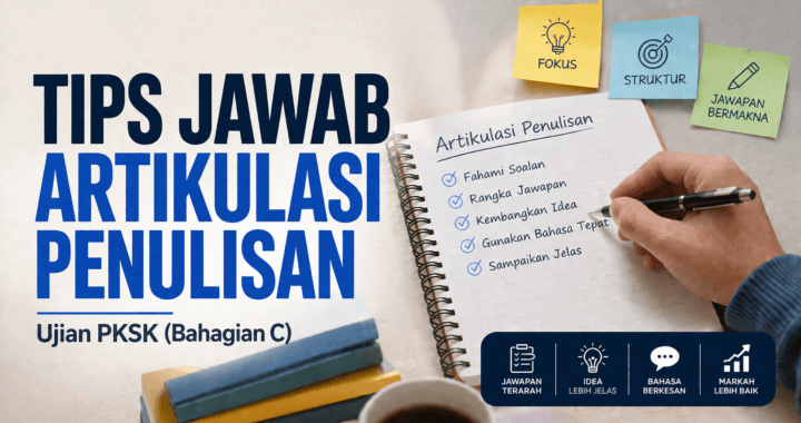Tips Jawab PKSK Bahagian C (Artikulasi Penulisan)