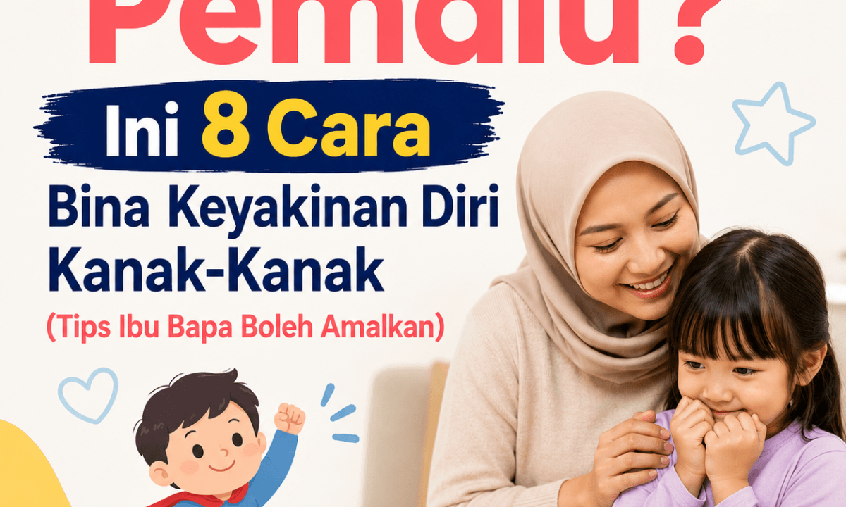 Anak Terlalu Pemalu - Ini 8 Cara Bina Keyakinan Diri Kanak-Kanak (Tips Ibu Bapa Boleh Amalkan)